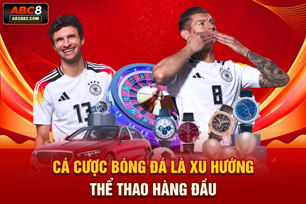 Cá cược bóng đá là xu hướng thể thao hàng đầu