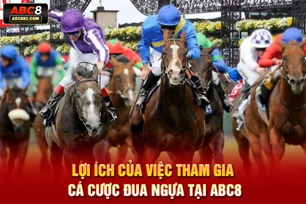Lợi ích của việc tham gia cá cược đua ngựa tại ABC8