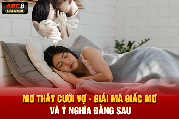 mơ thấy cưới vợ