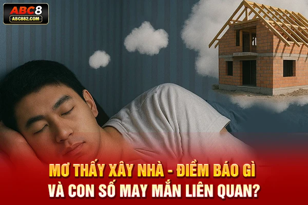 mơ thấy xây nhà