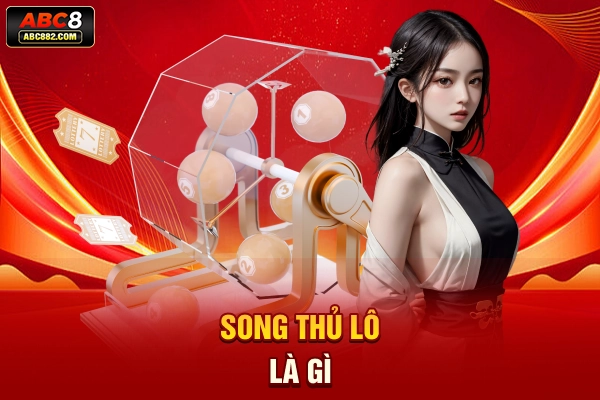 Song thủ lô là gì?