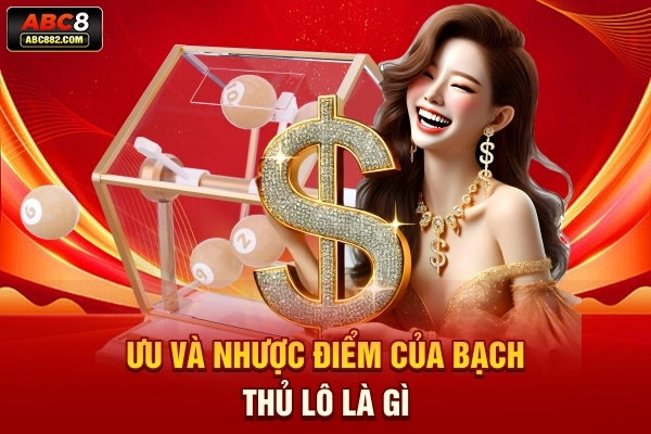 Ưu và nhược điểm của bạch thủ lô là gì