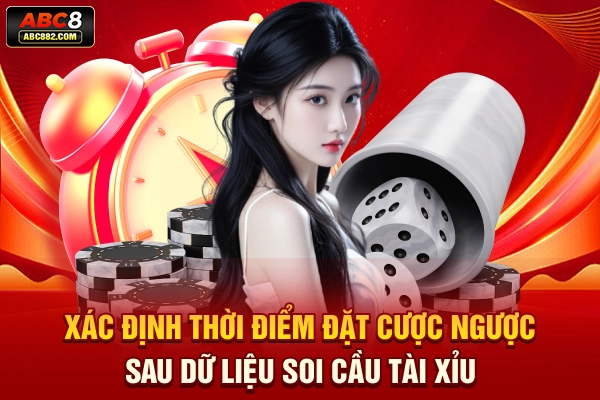 Xác định thời điểm đặt cược ngược sau dữ liệu soi cầu tài xỉu